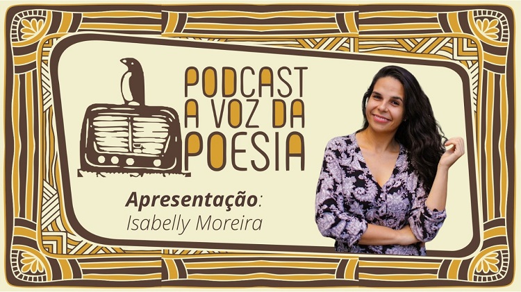Read more about the article Está no ar a segunda temporada do podcast “A Voz da Poesia”, apresentado pela artista Isabelly Moreira